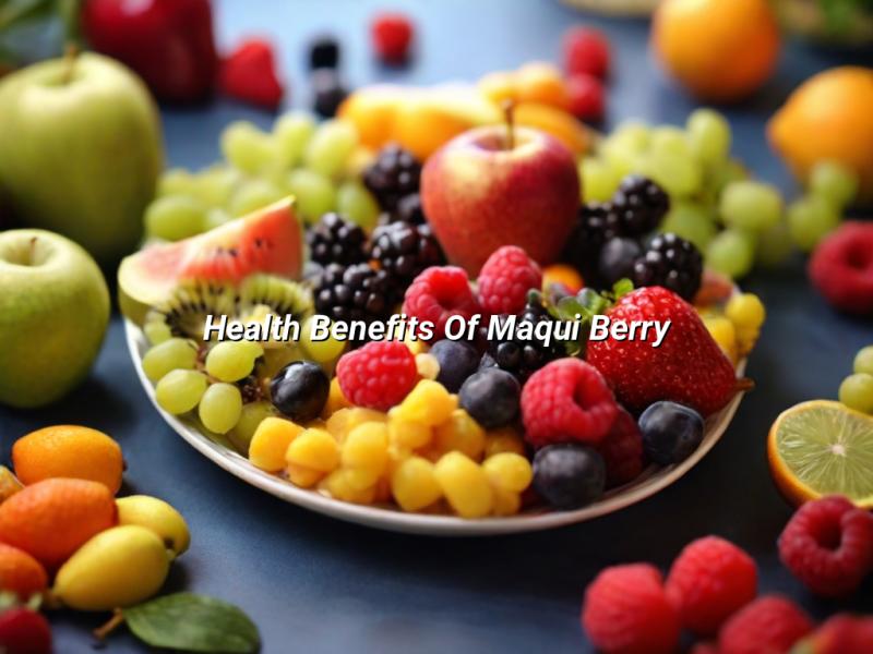 Health Benefits Of Maqui Berry