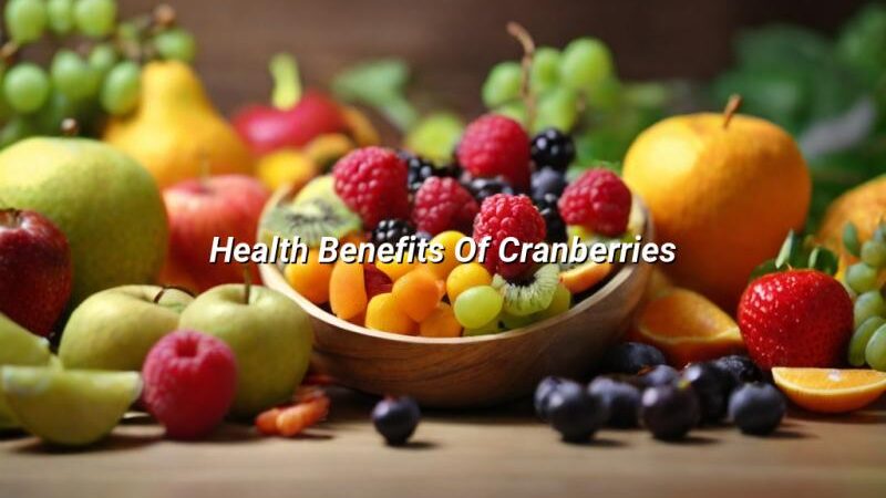 Health Benefits Of Cranberries