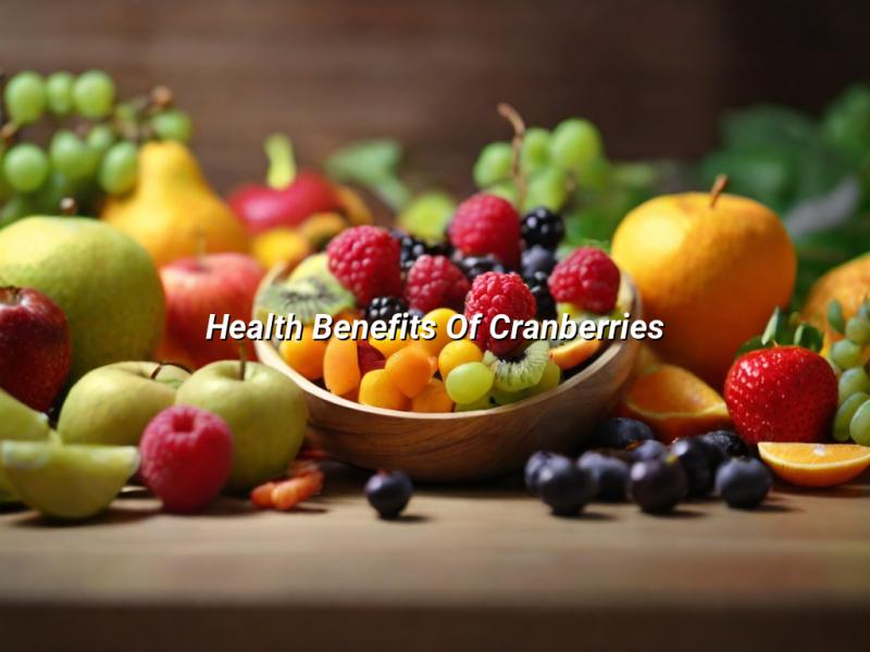 Health Benefits Of Cranberries