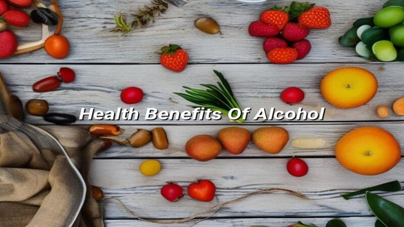 Health Benefits Of Alcohol